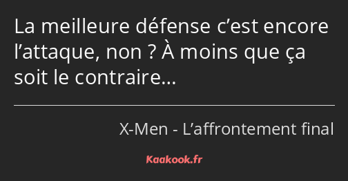 La meilleure défense c’est encore l’attaque, non ? À moins que ça soit le contraire…