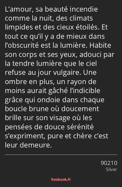 L’amour, sa beauté incendie comme la nuit, des climats limpides et des cieux étoilés. Et tout ce…