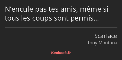 N’encule pas tes amis, même si tous les coups sont permis…