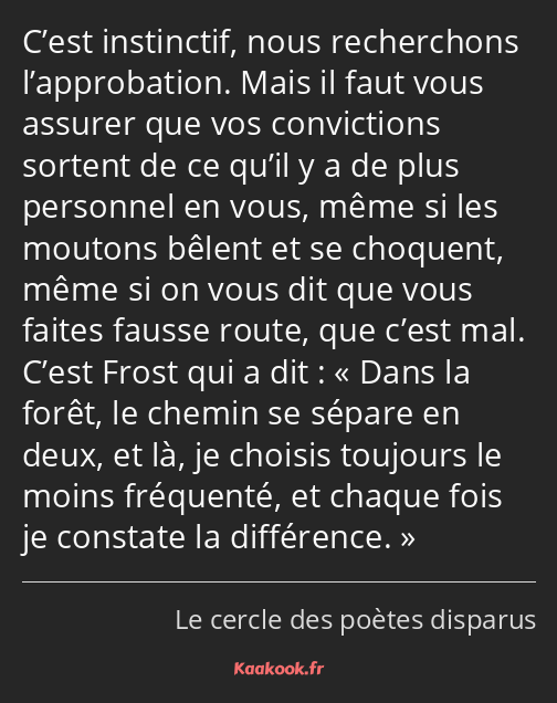 C’est instinctif, nous recherchons l’approbation. Mais il faut vous assurer que vos convictions…