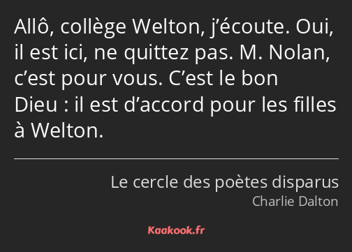 Allô, collège Welton, j’écoute. Oui, il est ici, ne quittez pas. M. Nolan, c’est pour vous. C’est…