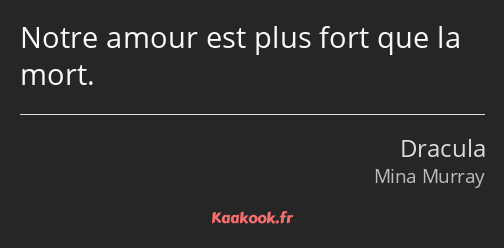 Notre amour est plus fort que la mort.