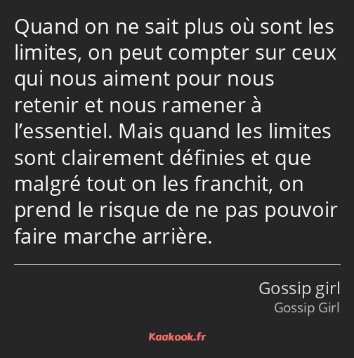 Quand on ne sait plus où sont les limites, on peut compter sur ceux qui nous aiment pour nous…