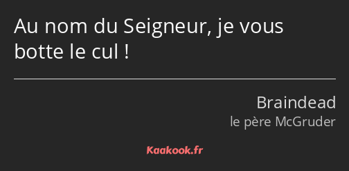 Au nom du Seigneur, je vous botte le cul !