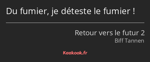 Du fumier, je déteste le fumier !