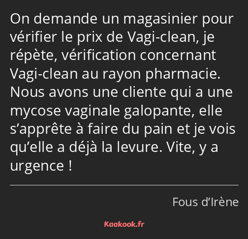 On demande un magasinier pour vérifier le prix de Vagi-clean, je répète, vérification concernant…