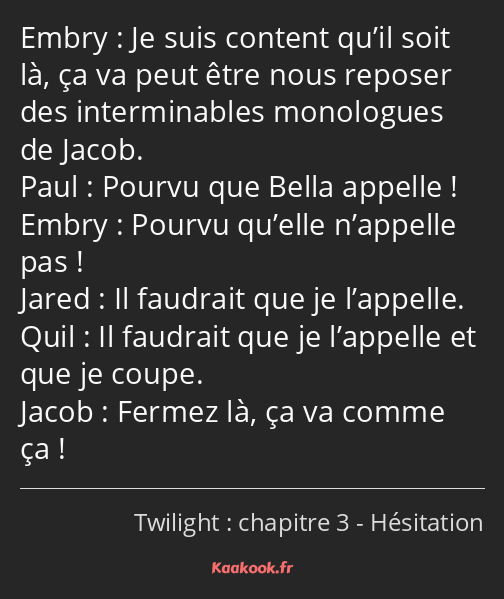 Je suis content qu’il soit là, ça va peut être nous reposer des interminables monologues de Jacob…