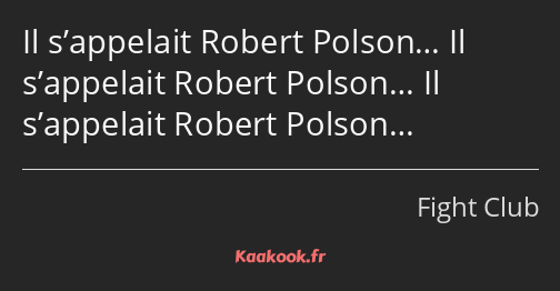 Il s’appelait Robert Polson… Il s’appelait Robert Polson… Il s’appelait Robert Polson…