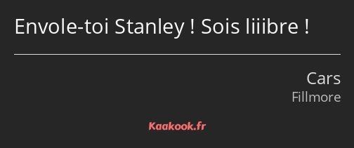 Envole-toi Stanley ! Sois liiibre !