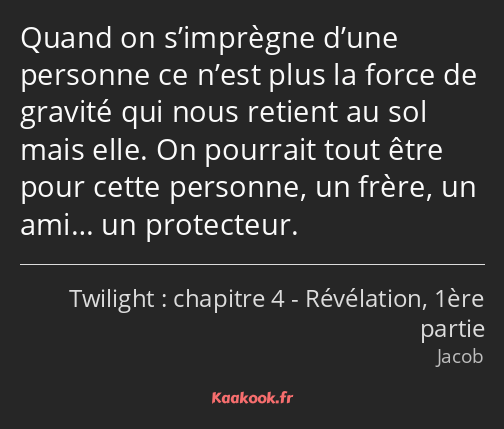 Quand on s’imprègne d’une personne ce n’est plus la force de gravité qui nous retient au sol mais…