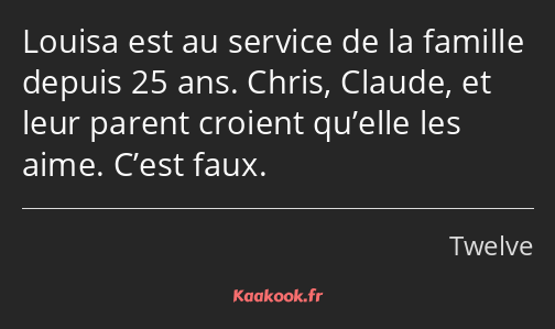 Louisa est au service de la famille depuis 25 ans. Chris, Claude, et leur parent croient qu’elle…