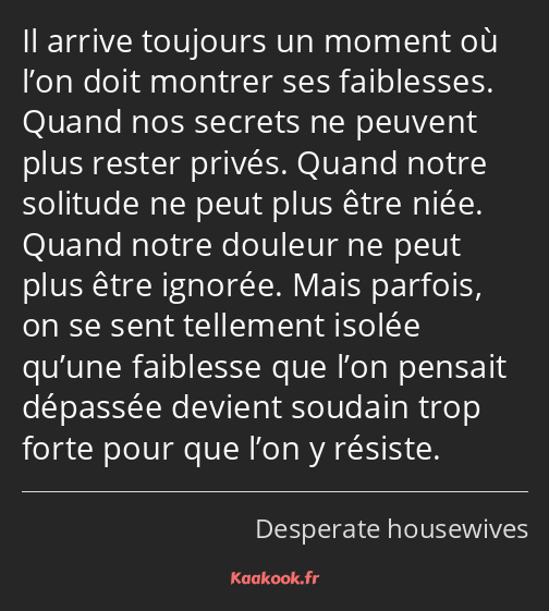 Il arrive toujours un moment où l’on doit montrer ses faiblesses. Quand nos secrets ne peuvent plus…