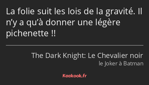 Citation La Folie Suit Les Lois De La Gravite Il N Y A Kaakook