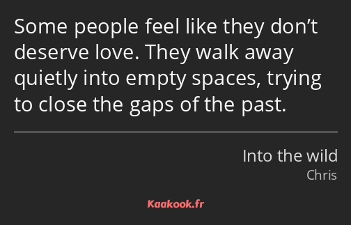 Some people feel like they don’t deserve love. They walk away quietly into empty spaces, trying to…