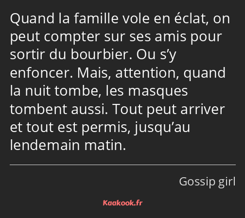 Quand la famille vole en éclat, on peut compter sur ses amis pour sortir du bourbier. Ou s’y…