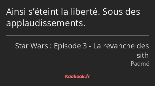 Ainsi s’éteint la liberté. Sous des applaudissements.