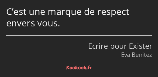 C’est une marque de respect envers vous.