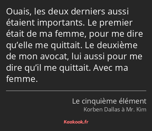 Ouais, les deux derniers aussi étaient importants. Le premier était de ma femme, pour me dire…