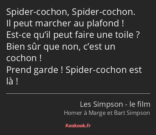 Spider-cochon, Spider-cochon. Il peut marcher au plafond ! Est-ce qu’il peut faire une toile ? Bien…