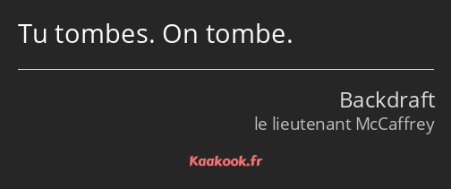 Tu tombes. On tombe.