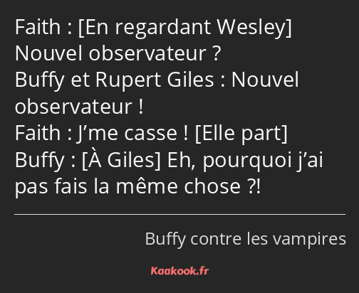 Nouvel observateur ? Nouvel observateur ! J’me casse ! Eh, pourquoi j’ai pas fais la même chose ?!