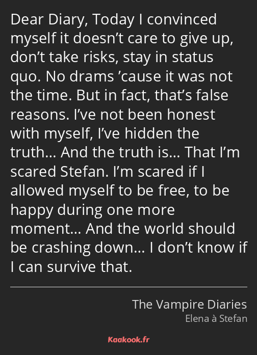 Dear Diary, Today I convinced myself it doesn’t care to give up, don’t take risks, stay in status…