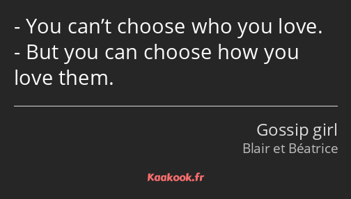 You can’t choose who you love. But you can choose how you love them.