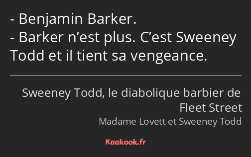 Benjamin Barker. Barker n’est plus. C’est Sweeney Todd et il tient sa vengeance.