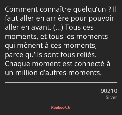 Comment connaître quelqu’un ? Il faut aller en arrière pour pouvoir aller en avant. … Tous ces…