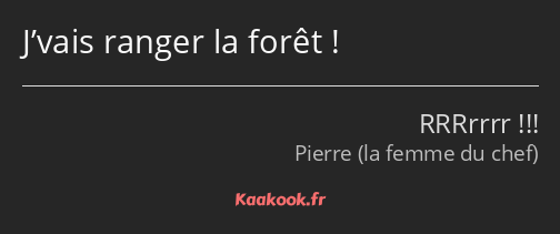 J’vais ranger la forêt !