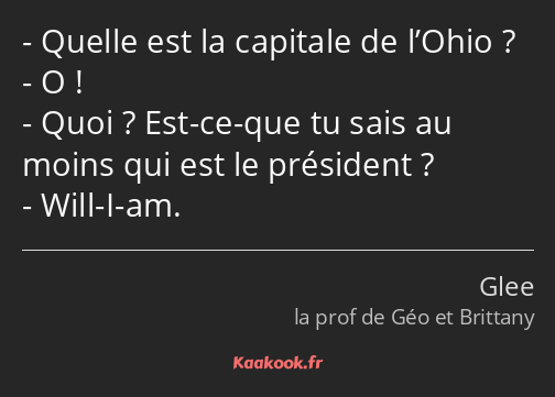 Quelle est la capitale de l’Ohio ? O ! Quoi ? Est-ce-que tu sais au moins qui est le président…