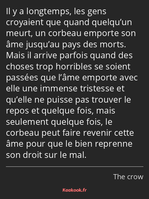 Il y a longtemps, les gens croyaient que quand quelqu’un meurt, un corbeau emporte son âme jusqu’au…