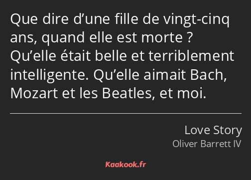 Que dire d’une fille de vingt-cinq ans, quand elle est morte ? Qu’elle était belle et terriblement…