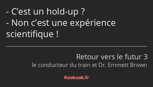 C’est un hold-up ? Non c’est une expérience scientifique !