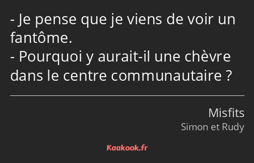 Je pense que je viens de voir un fantôme. Pourquoi y aurait-il une chèvre dans le centre…