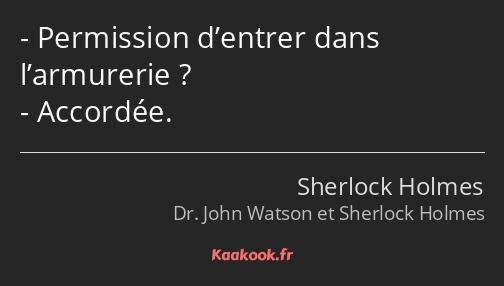 Permission d’entrer dans l’armurerie ? Accordée.