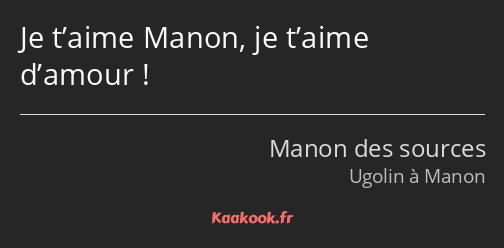 Je t’aime Manon, je t’aime d’amour !