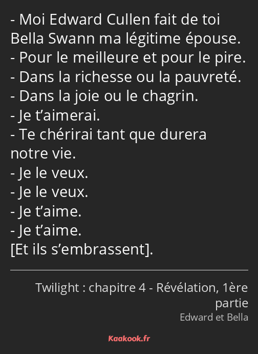 Moi Edward Cullen fait de toi Bella Swann ma légitime épouse. Pour le meilleure et pour le pire…