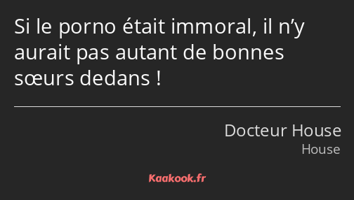 Si le porno était immoral, il n’y aurait pas autant de bonnes sœurs dedans !