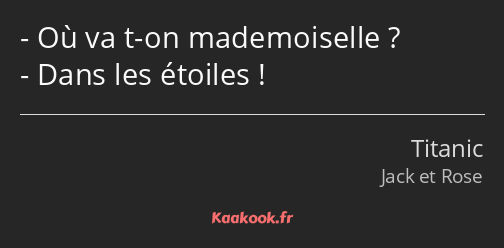 Où va t-on mademoiselle ? Dans les étoiles !