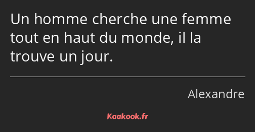 Un homme cherche une femme tout en haut du monde, il la trouve un jour.