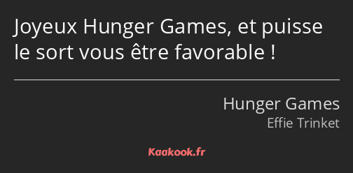 Joyeux Hunger Games, et puisse le sort vous être favorable !