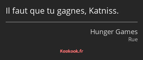 Il faut que tu gagnes, Katniss.