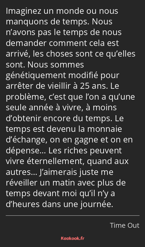 Imaginez un monde ou nous manquons de temps. Nous n’avons pas le temps de nous demander comment…