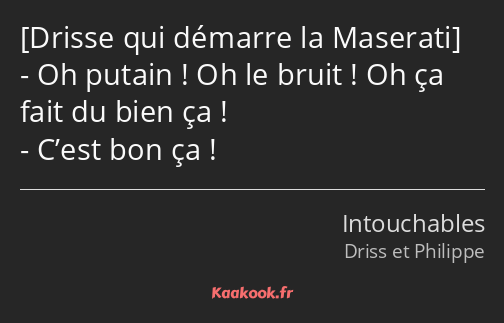  Oh putain ! Oh le bruit ! Oh ça fait du bien ça ! C’est bon ça !