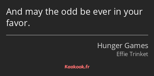 And may the odd be ever in your favor.