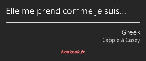 Citation Elle Me Prend Comme Je Suis Kaakook