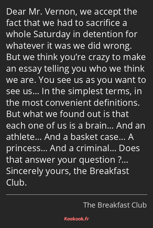 Dear Mr. Vernon, we accept the fact that we had to sacrifice a whole Saturday in detention for…