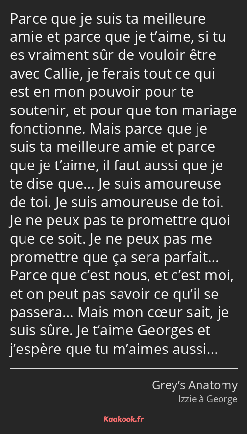 Parce que je suis ta meilleure amie et parce que je t’aime, si tu es vraiment sûr de vouloir être…