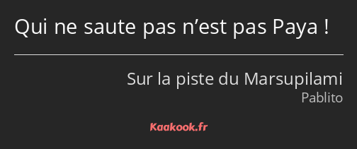 Qui ne saute pas n’est pas Paya !